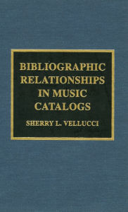 Title: Bibliographic Relationships in Music Catalogs, Author: Sherry L. Vellucci