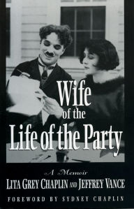 Title: Wife of the Life of the Party: A Memoir, Author: Lita Grey Chaplin