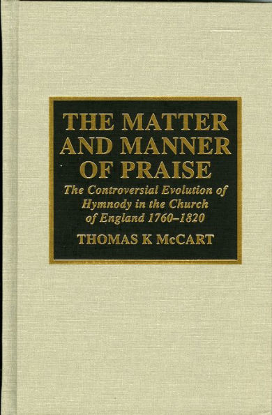 The Matter and Manner of Praise: The Controversial Evolution of Hymnody in the Church of England, 1760-1820