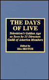 Title: The Days of Live: Television's Golden Age as seen by 21 Directors Guild of America Members, Author: Ira Skutch