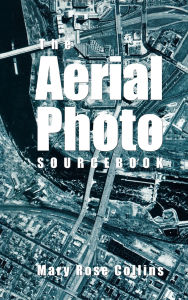 Title: The Aerial Photo Sourcebook, Author: Mary Rose Collins