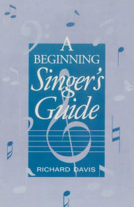 Title: A Beginning Singer's Guide / Edition 1, Author: Richard Davis