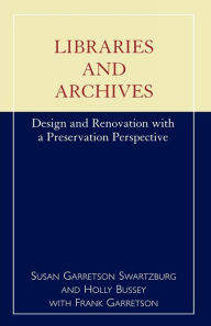 Title: Libraries and Archives: Design and Renovation with a Preservation Perspective, Author: Susan Garretson Swartzburg