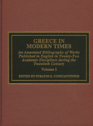 Greece in Modern Times: An Annotated Bibliography of Works Published in English in 22 Academic Disciplines During the 20th Century