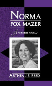 Title: Norma Fox Mazer: A Writer's World, Author: Arthea J.S. Reed