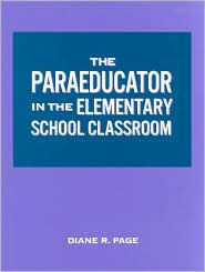 Title: The Paraeducator in the Elementary School Classroom: Workbook, Author: Diane R. Page