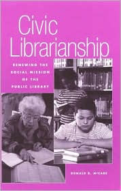 Civic Librarianship: Renewing the Social Mission of the Public Library / Edition 200