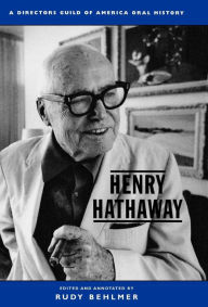 Title: Henry Hathaway: A Director's Guild of America Oral History, Author: Rudy Behlmer