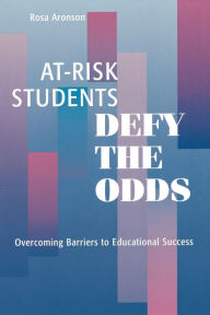 Title: At-Risk Students Defy the Odds: Overcoming Barriers to Educational Success, Author: Rosa Aronson