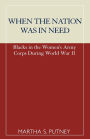 When the Nation was in Need: Blacks in the Women's Army Corps During World War II