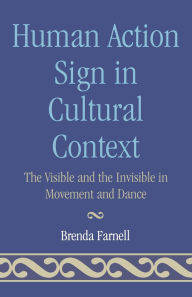 Title: Human Action Signs in Cultural Context: The Visible and the Invisible in Movement and Dance, Author: Brenda Farnell
