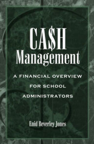 Title: Cash Management: A Financial Overview for School Administrators, Author: Enid Beverley Jones