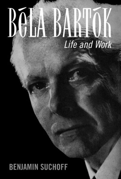 Béla Bartók: Life and Work