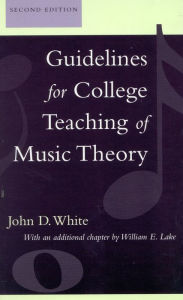 Title: Guidelines for College Teaching of Music Theory / Edition 2, Author: John R. White Duquesne University and psychoanalyst in private practice
