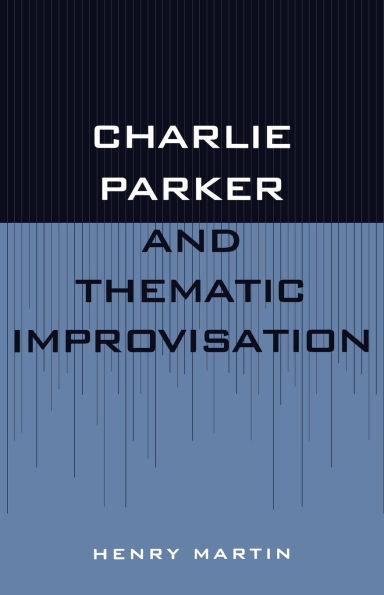 Charlie Parker and Thematic Improvisation