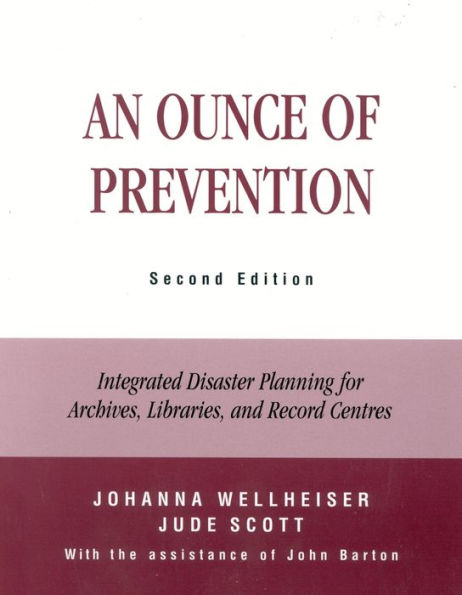 An Ounce of Prevention: Integrated Disaster Planning for Archives, Libraries, and Record Centers / Edition 2