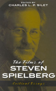 Title: The Films of Steven Spielberg, Author: Charles L. P. Silet