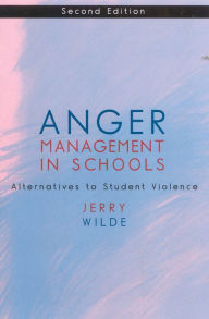 Title: Anger Management in Schools: Alternatives to Student Violence / Edition 2, Author: Jerry Wilde