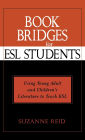 Book Bridges for ESL Students: Using Young Adult and Children's Literature to Teach ESL