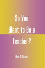 So You Want to Be a Teacher? / Edition 128