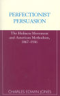 Perfectionist Persuasion: The Holiness Movement and American Methodism, 1867-1936