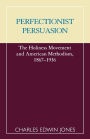 Perfectionist Persuasion: The Holiness Movement and American Methodism, 1867-1936
