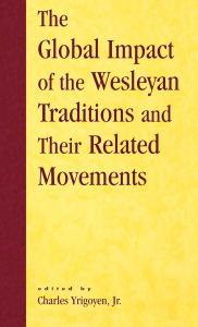 Title: The Global Impact of the Wesleyan Traditions and Their Related Movements, Author: Donald W. Dayton