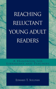Title: Reaching Reluctant Young Adult Readers: A Handbook for Librarians and Teachers / Edition 1, Author: Edward T. Sullivan