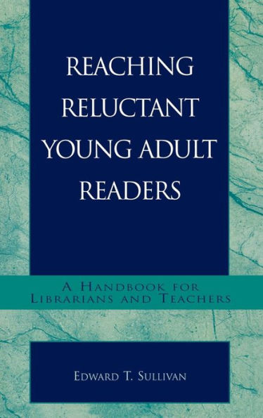 Reaching Reluctant Young Adult Readers: A Handbook for Librarians and Teachers / Edition 1