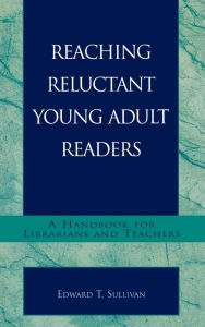 Title: Reaching Reluctant Young Adult Readers: A Handbook for Librarians and Teachers, Author: Edward T. Sullivan