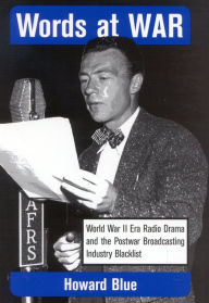 Title: Words at War: World War II Era Radio Drama and the Postwar Broadcasting Industry Blacklist / Edition 1, Author: Howard Blue