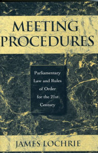 Title: Meeting Procedures: Parliamentary Law and Rules of Order for the 21st Century, Author: James Lochrie