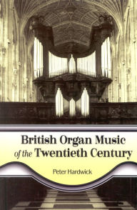 Title: British Organ Music of the Twentieth Century, Author: Peter Hardwick