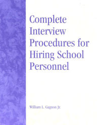 Title: Complete Interview Procedures for Hiring School Personnel / Edition 1, Author: William L. Gagnon