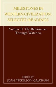 Title: Milestones in Western Civilization: Selected Readings, The Renaissance through Waterloo, Author: Joan Mickelson-Gaughan