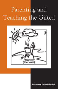 Title: Parenting and Teaching the Gifted / Edition 1, Author: Rosemary S. Callard-Szulgit