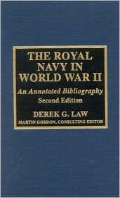 Title: The Royal Navy in World War II: An Annotated Bibliography / Edition 2, Author: Derek G. Law