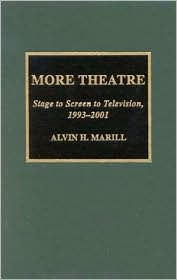 Title: More Theatre: Stage to Screen to Television, 1993-2001, Author: Alvin H. Marill