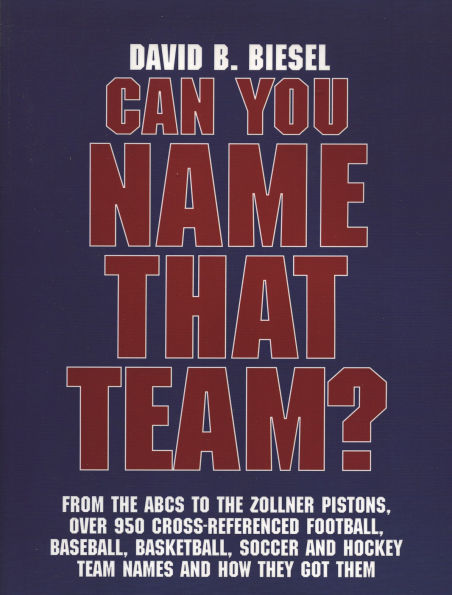 Can You Name that Team?: A Guide to Professional Baseball, Football, Soccer, Hockey, and Basketball Teams and Leagues