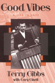 Title: Good Vibes: A Life in Jazz, Author: Terry Gibbs