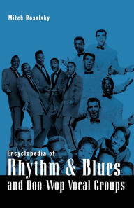 Title: Encyclopedia of Rhythm and Blues and Doo-Wop Vocal Groups, Author: Mitch Rosalsky