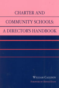 Title: Charter and Community Schools: A Director's Handbook, Author: William Callison