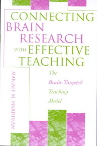 Title: Connecting Brain Research With Effective Teaching: The Brain-Targeted Teaching Model / Edition 152, Author: Mariale M. Hardiman