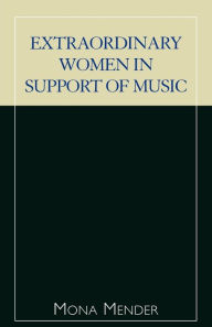 Title: Extraordinary Women in Support of Music / Edition 1, Author: Mona Mender