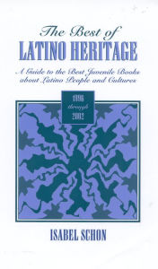 Title: The Best of Latino Heritage, 1996-2002: A Guide to the Best Juvenile Books about Latino People, Author: Isabel Schon