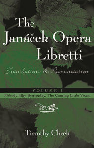 Title: Pr'hody lisky Bystrousky, The Cunning Little Vixen: Translations and Pronunciation, Volume 1, Author: Timothy Cheek