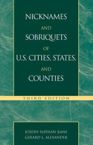 Title: Nicknames and Sobriquets of U.S. Cities, States, and Counties / Edition 3, Author: Joseph N. Kane