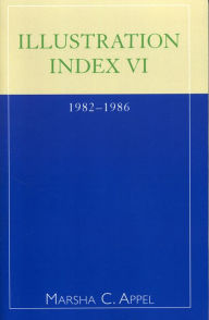 Title: Illustration Index VI: 1982-1986, Author: Marsha C. Appel