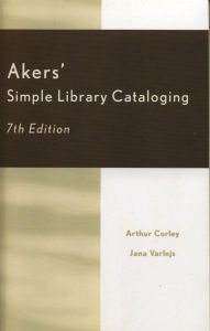 Title: Akers' Simple Library Cataloging / Edition 7, Author: Arthur Curley