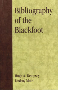 Title: Bibliography of the Blackfoot, Author: Hugh A. Dempsey